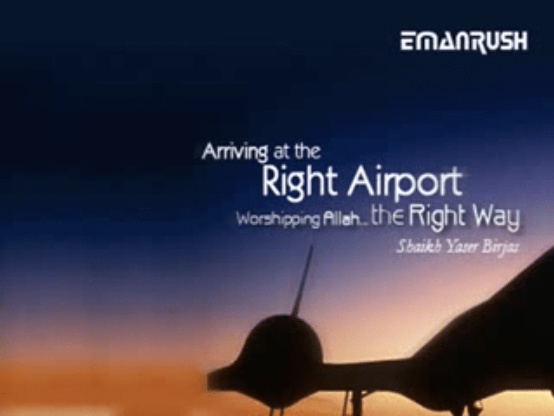 Yaser Birjas – Arriving at the Right Airport: Worshiping Allah the Right Way