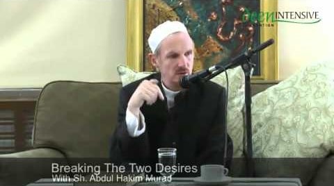 Abdal Hakim Murad – Breaking The Two Desires
