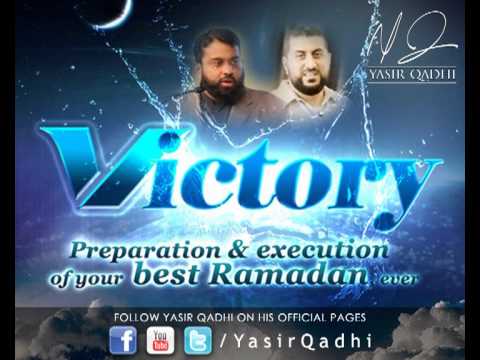 Yasir Qadhi – Victory: Preparation and execution of your best Ramadan ever