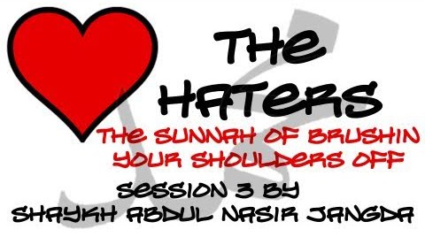 Abdul Nasir Jangda – Love the Haters: The Sunnah of Brushing Your Shoulders Off