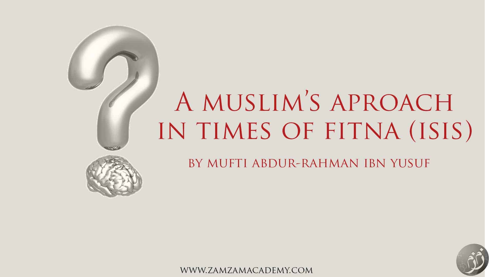 Abdur-Rahman ibn Yusuf – A Muslim’s Approach in Times of Fitna (ISIS)