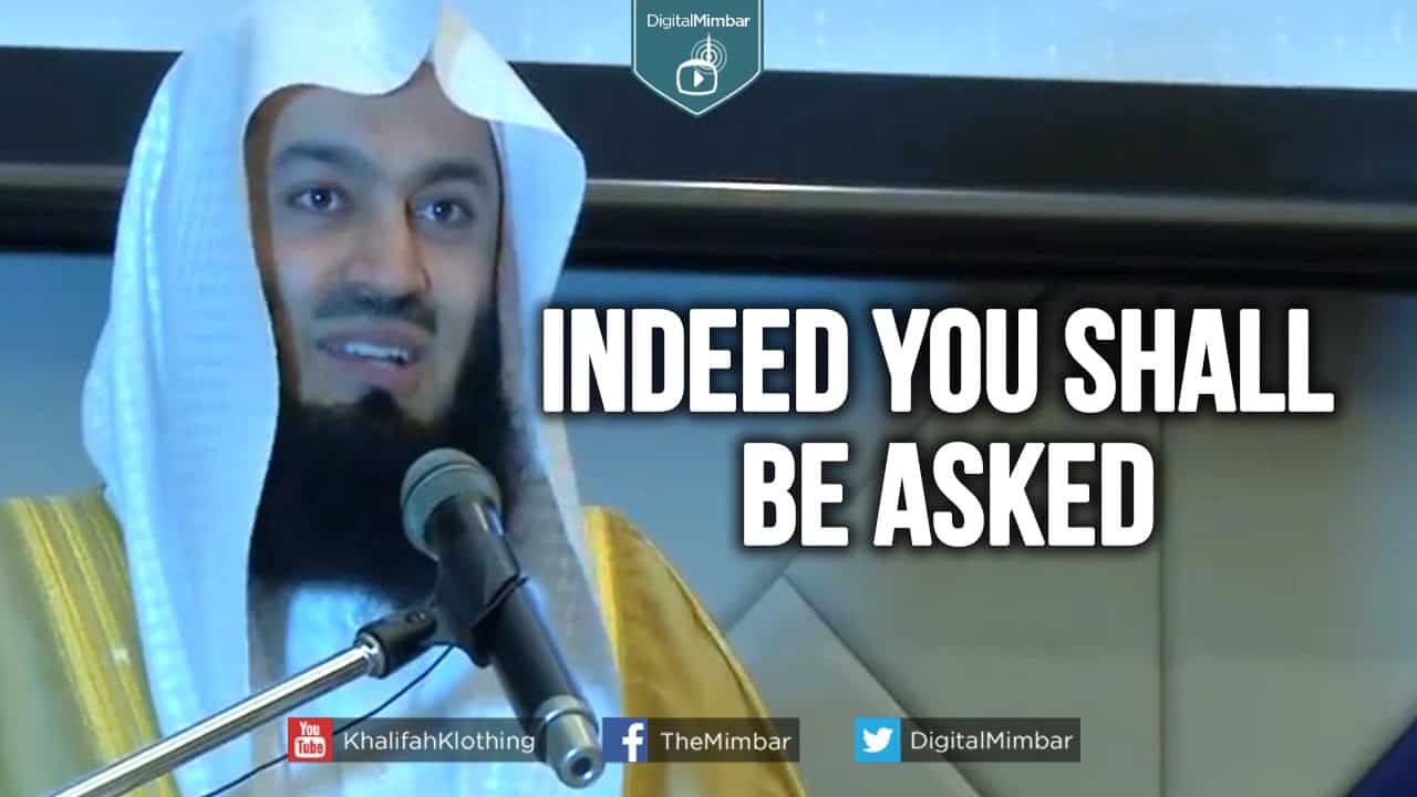Ismail ibn Musa Menk – Indeed You Shall Be Asked