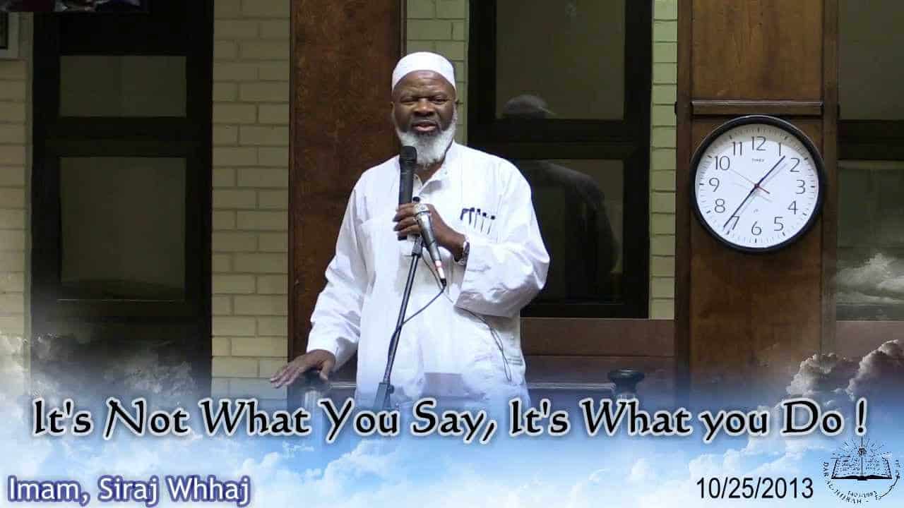 Siraj Wahhaj – “It’s Not What You Say, It’s What You Do!”
