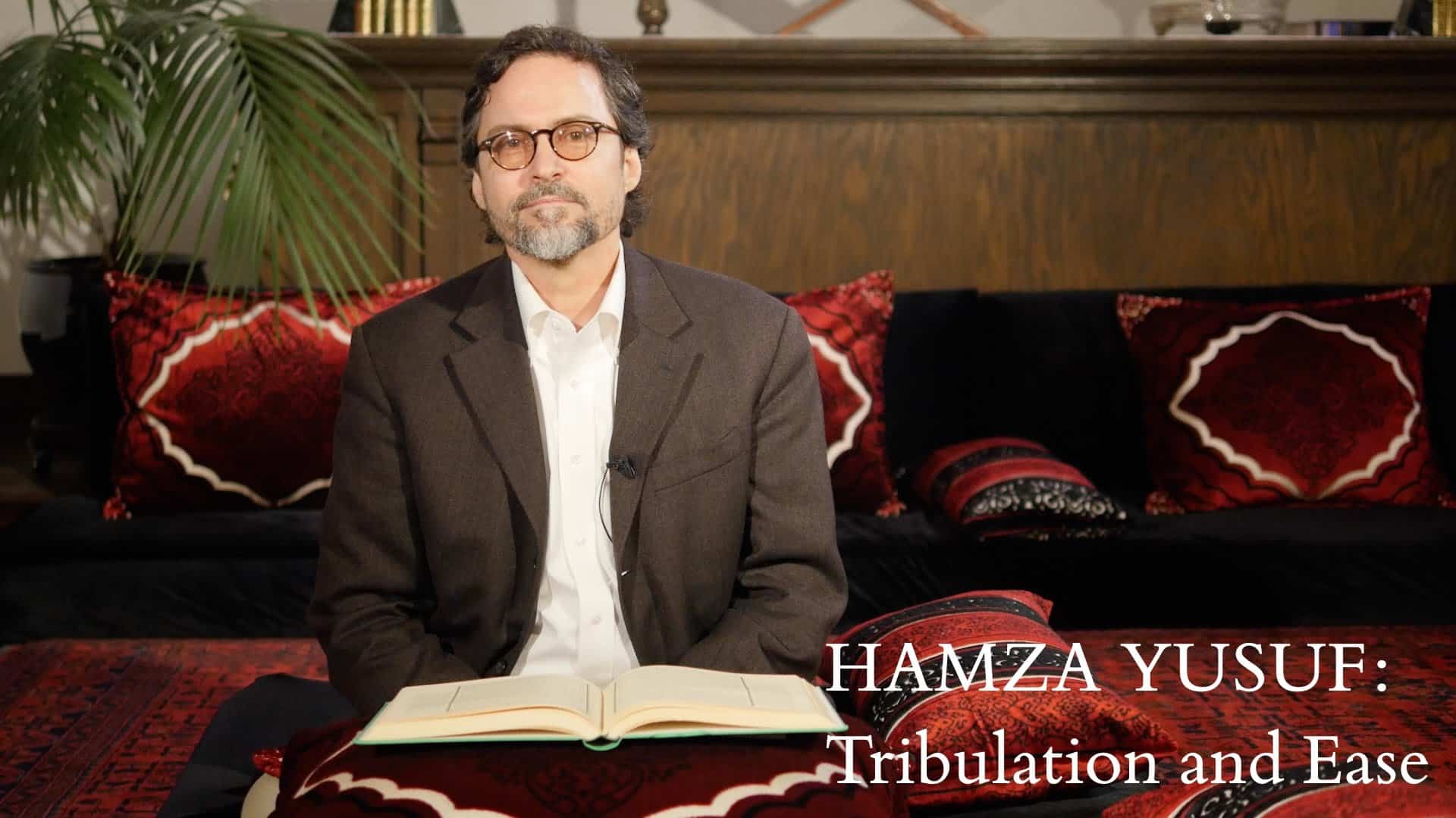 Hamza Yusuf – Tribulation and Ease