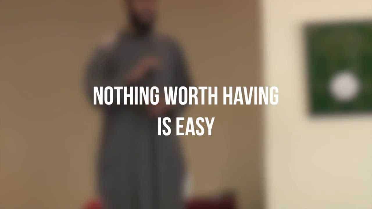 Hussain Kamani – Nothing Worth Having is Easy