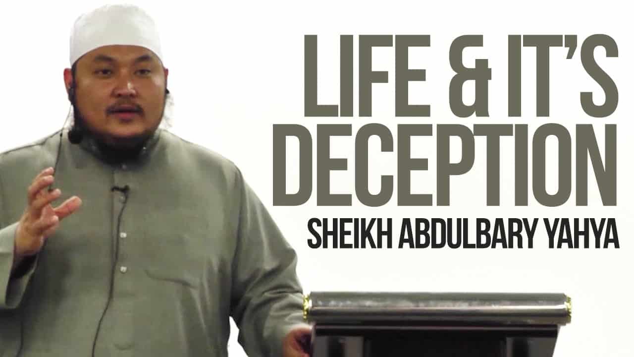 AbdulBary Yahya – Life & It’s Deception