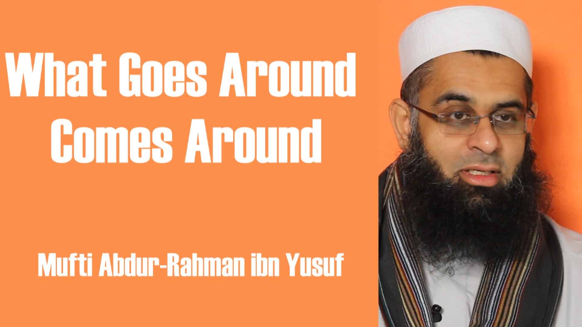 Abdur-Rahman ibn Yusuf – What Goes Around Comes Around