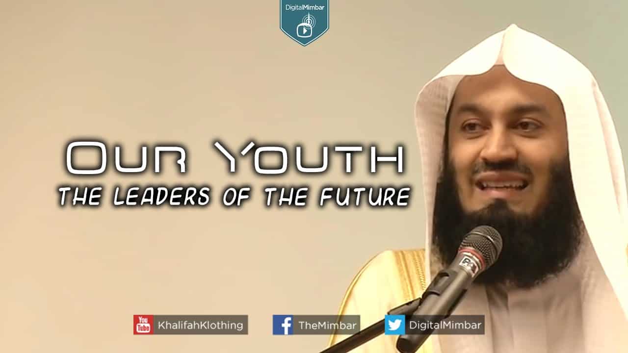 Ismail ibn Musa Menk – Our Youth the Leaders of the Future