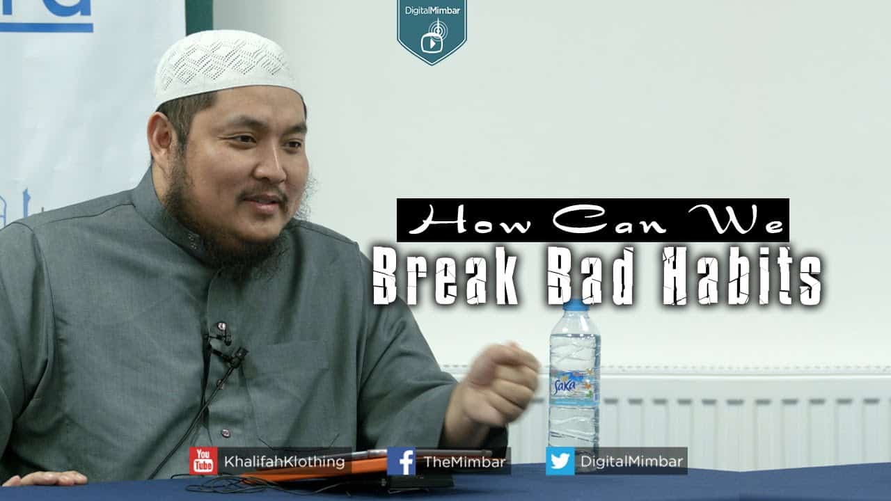 AbdulBary Yahya – How Can We Break Bad Habits?