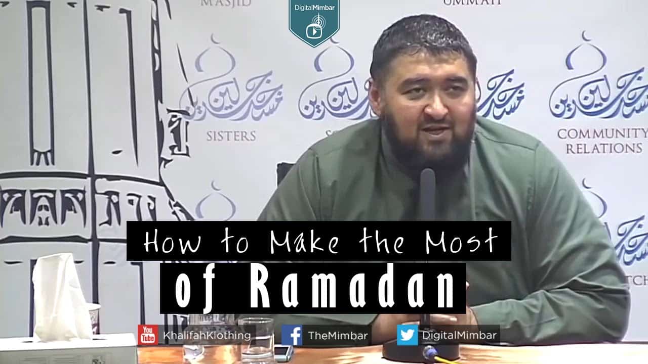 Navaid Aziz – How to Make the Most of Ramadan