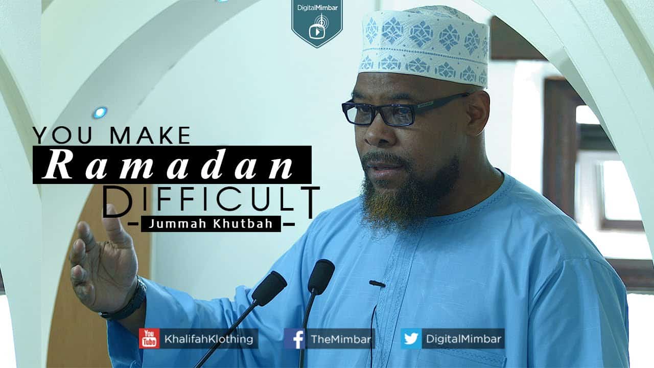 Abu Usamah – You Make Ramadan Difficult