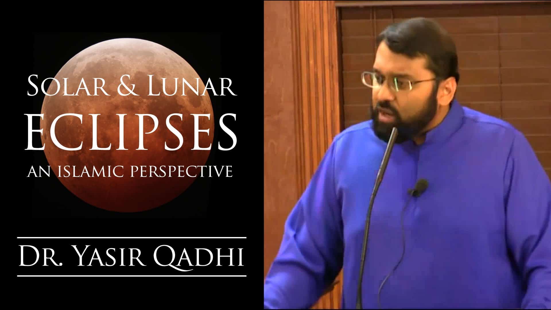 Yasir Qadhi – Solar & Lunar Eclipses – An Islamic Perspective